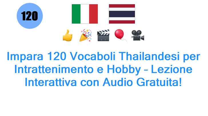 Impara 120 Vocaboli Thailandesi per Intrattenimento e Hobby – Lezione Interattiva con Audio Gratuita!